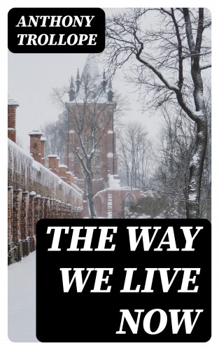 Anthony Trollope: The Way We Live Now