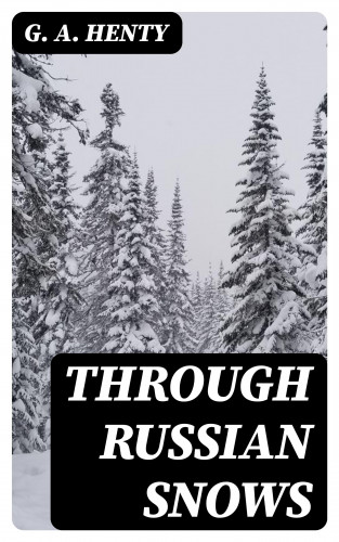 G. A. Henty: Through Russian Snows