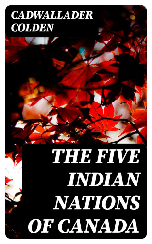 Cadwallader Colden: The Five Indian Nations of Canada