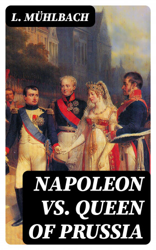 L. Mühlbach: Napoleon VS. Queen of Prussia