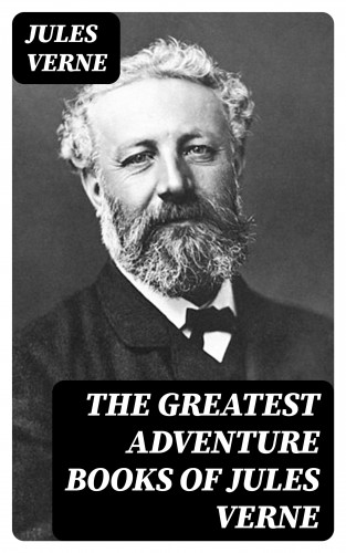 Jules Verne: The Greatest Adventure Books of Jules Verne