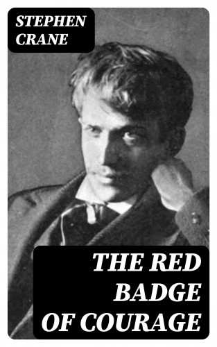 Stephen Crane: The Red Badge of Courage