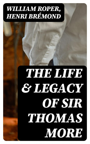 William Roper, Henri Brémond: The Life & Legacy of Sir Thomas More