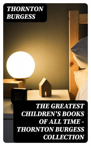 Thornton Burgess: The Greatest Children's Books of All Time - Thornton Burgess Collection
