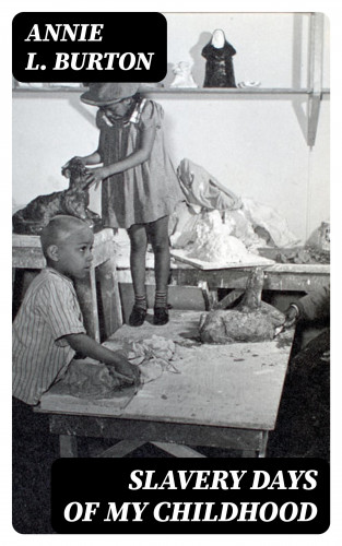 Annie L. Burton: Slavery Days of My Childhood