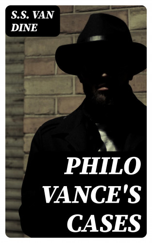 S.S. Van Dine: Philo Vance's Cases