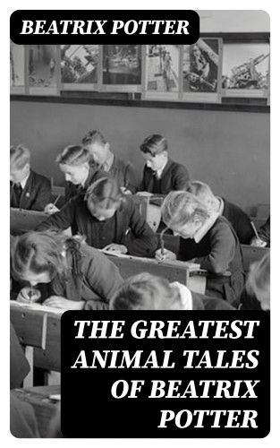 Beatrix Potter: The Greatest Animal Tales of Beatrix Potter