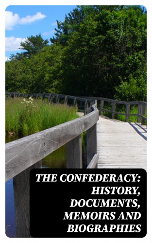 John Esten Cooke, Jefferson Davis, Robert E. Lee, Frank H. Alfriend, Heros von Borcke: The Confederacy: History, Documents, Memoirs and Biographies