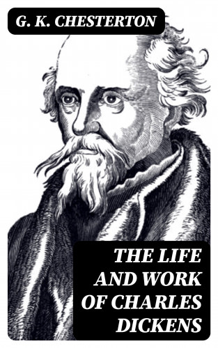 G. K. Chesterton: The Life and Work of Charles Dickens