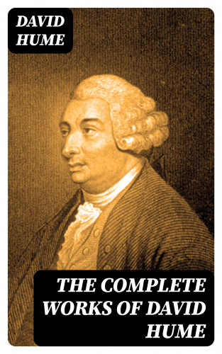 David Hume: The Complete Works of David Hume