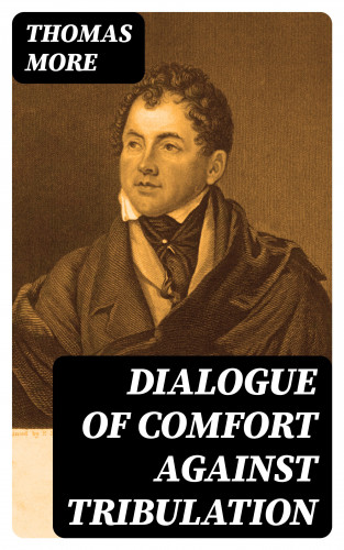 Thomas More: Dialogue of Comfort Against Tribulation