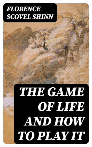 Florence Scovel Shinn: The Game of Life and How to Play It