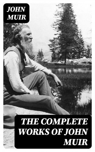 John Muir: The Complete Works of John Muir