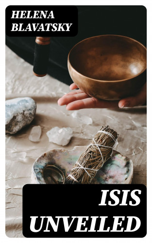 Helena Blavatsky: Isis Unveiled