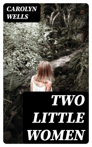 Carolyn Wells: Two Little Women