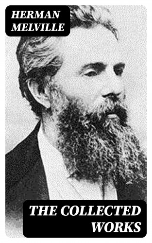Herman Melville: The Collected Works