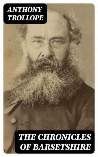 Anthony Trollope: The Chronicles of Barsetshire
