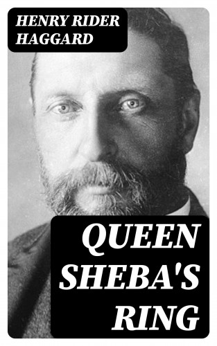 Henry Rider Haggard: Queen Sheba's Ring