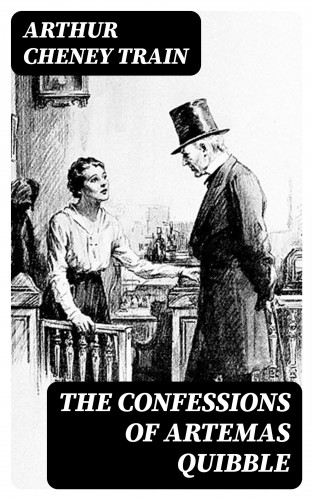 Arthur Cheney Train: The Confessions of Artemas Quibble