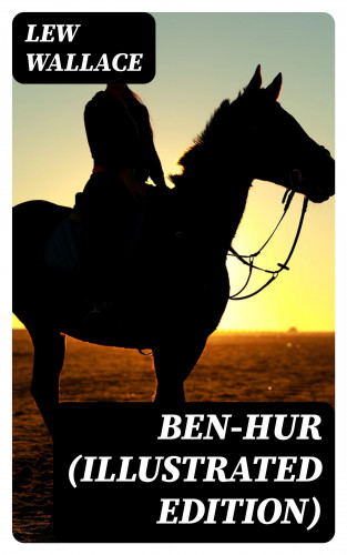 Lew Wallace: Ben-Hur (Illustrated Edition)