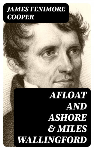 James Fenimore Cooper: Afloat and Ashore & Miles Wallingford