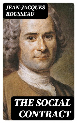 Jean-Jacques Rousseau: The Social Contract