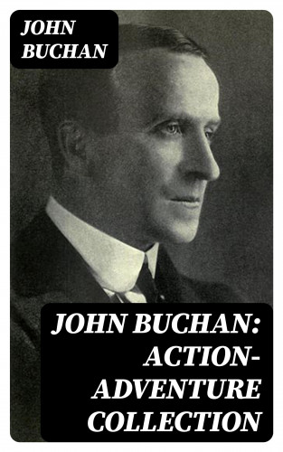 John Buchan: John Buchan: Action-Adventure Collection
