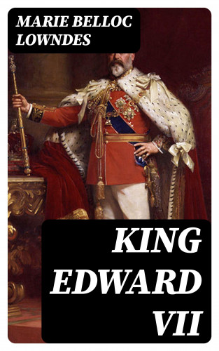 Marie Belloc Lowndes: King Edward VII
