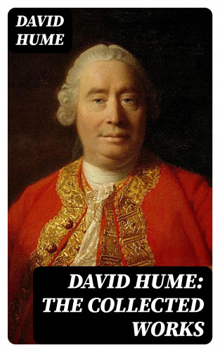 David Hume: David Hume: The Collected Works
