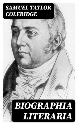 Samuel Taylor Coleridge: Biographia Literaria