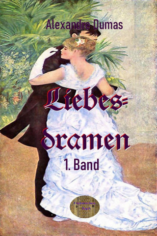 Alexandre Dumas d.Ä.: Liebesdramen, 1. Band