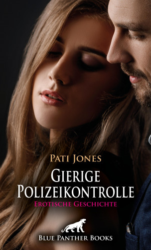 Pati Jones: Gierige Polizeikontrolle | Erotische Geschichte