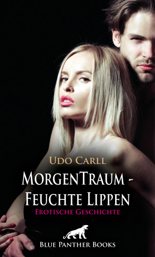 Udo Carll: MorgenTraum - Feuchte Lippen | Erotische Geschichte