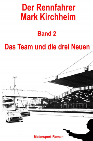 Markus Schmitz: Der Rennfahrer Mark Kirchheim - Band 2 - Motorsport-Roman