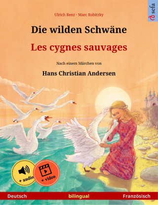 Ulrich Renz: Die wilden Schwäne – Les cygnes sauvages (Deutsch – Französisch)