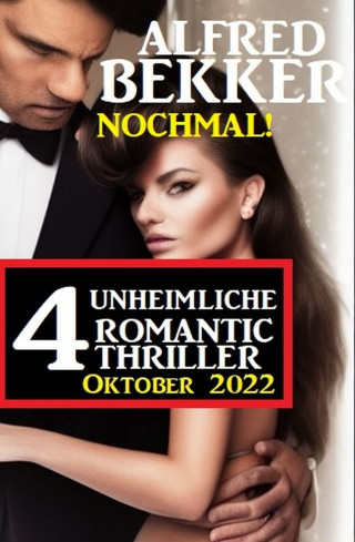 Alfred Bekker: Nochmal! 4 Unheimliche Romantic Thriller Oktober 2022
