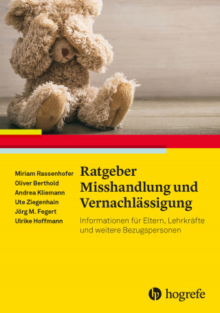 Miriam Rassenhofer, Oliver Berthold, Andrea Kliemann, Ute Ziegenhain, Jörg M. Fegert, Ulrike Hoffmann: Ratgeber Misshandlung und Vernachlässigung