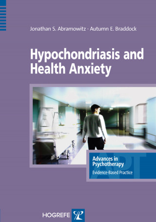 Jonathan S Abramowitz, Autumn Braddock: Hypochondriasis and Health Anxiety