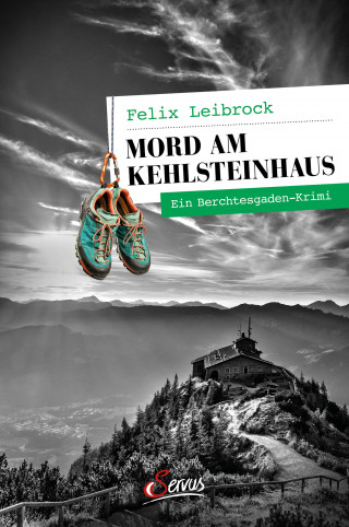 Felix Leibrock: Mord am Kehlsteinhaus
