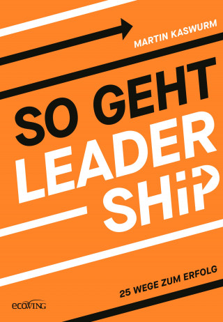 Martin Kaswurm: So geht Leadership