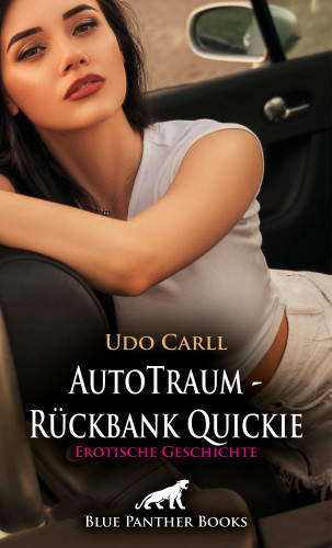 Udo Carll: AutoTraum - Rückbank Quickie | Erotische Geschichte