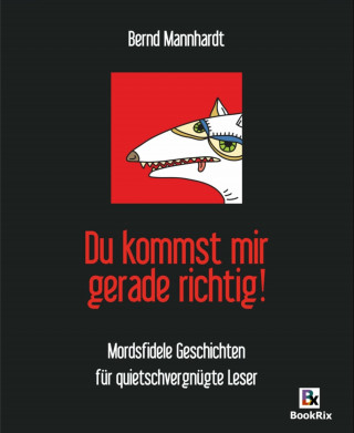 Bernd Mannhardt: Du kommst mir gerade richtig!