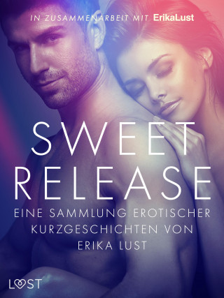 LUST authors: Sweet Release: Eine Sammlung erotischer Kurzgeschichten von Erika Lust