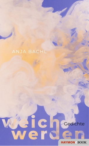 Anja Bachl: weich werden