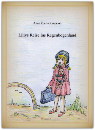 Anne Koch-Gosejacob: Lillys Reise ins Regenbogenland