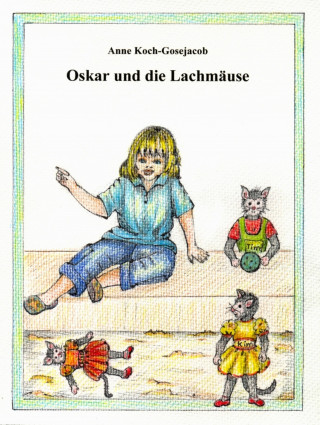Anne Koch-Gosejacob: Oskar und die Lachmäuse
