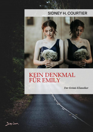 Sidney H. Courtier: KEIN DENKMAL FÜR EMILY