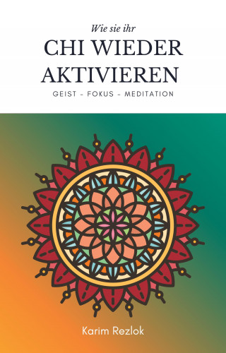 Karim Rezlok: Das Chi aktivieren und die Lebensqualität verbessern