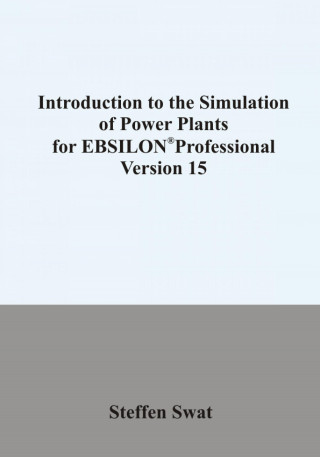 Steffen Swat: Introduction to the simulation of power plants for EBSILON®Professional Version 15