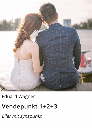Eduard Wagner: Vendepunkt 1+2+3